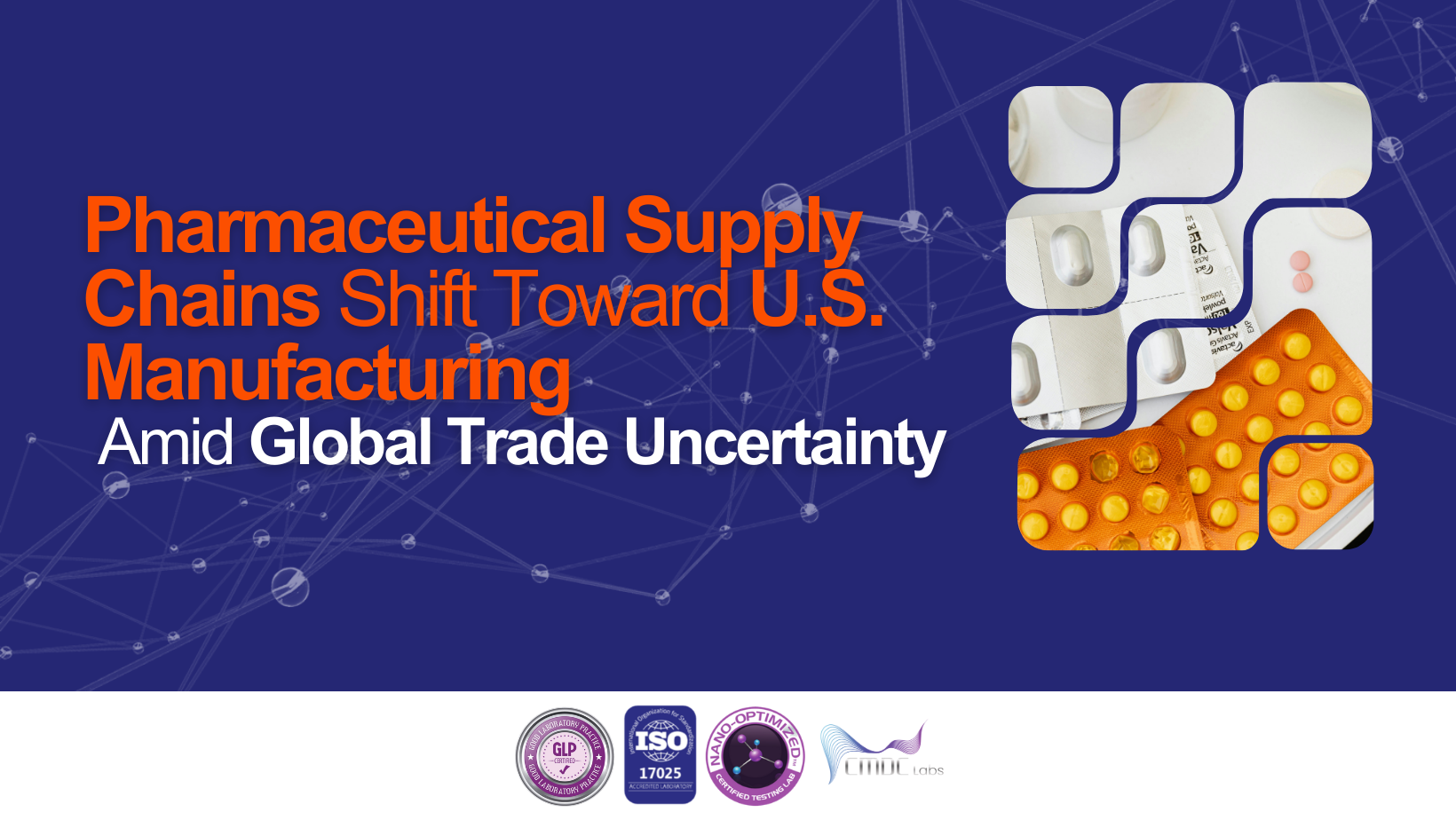 Pharmaceutical Supply Chains Shift Toward U.S. Manufacturing Amid Global Trade Uncertainty